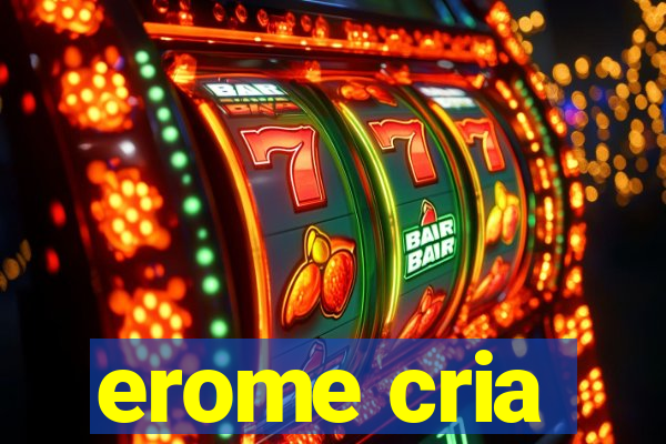 erome cria